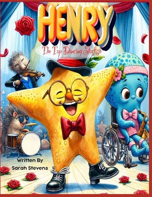 Henry the Tap Dancing Starfish - Stevens, Sarah