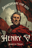 Henry V Shakespeare for kids: Shakespeare in a language children will understand and love