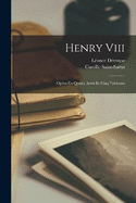 Henry Viii: Opra En Quatre Actes Et Cinq Tableaux