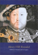 Henry VIII Revealed: Holbein's Portrait and Its Legacy