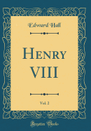 Henry VIII, Vol. 2 (Classic Reprint)