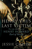 Henry VIII's Last Victim: Henry Howard, Earl of Surrey