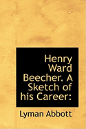 Henry Ward Beecher. a Sketch of His Career