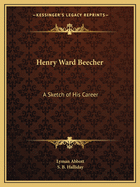 Henry Ward Beecher: A Sketch of His Career