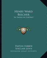 Henry Ward Beecher: An American Portrait - Hibben, Paxton, and Lewis, Sinclair