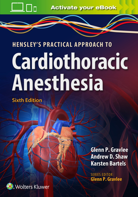 Hensley's Practical Approach to Cardiothoracic Anesthesia - Gravlee, Glenn P, MD