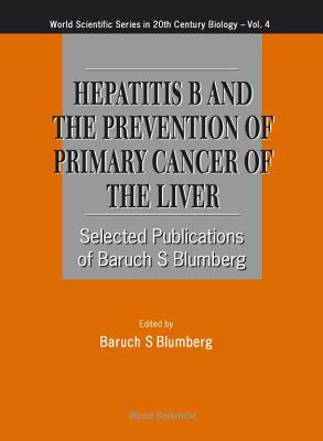 Hepatitis B and the Prevention of Primary Cancer of the Liver - Blumberg, Baruch S (Editor)