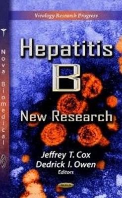 Hepatitis B: New Research - Cox, Jeffrey T (Editor), and Owen, Dedrick I (Editor)