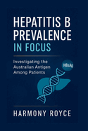 Hepatitis B Prevalence in Focus: Investigating the Australian Antigen Among Patients