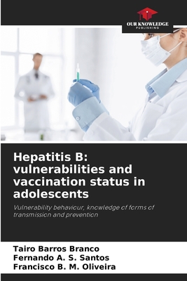 Hepatitis B: vulnerabilities and vaccination status in adolescents - Barros Branco, Tairo, and A S Santos, Fernando, and M Oliveira, Francisco B