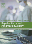 Hepatobiliary and Pancreatic Surgery: A Companion to Specialist Surgical Practice - Garden, O James, Bs, MB, Chb, MD (Editor)