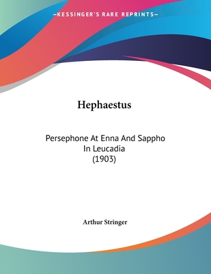 Hephaestus: Persephone at Enna and Sappho in Leucadia (1903) - Stringer, Arthur