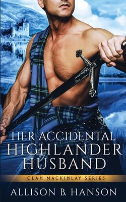 Her Accidental Highlander Husband - Hanson, Allison B