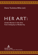 Her Art: Greek Women in the Arts from Antiquity to Modernity
