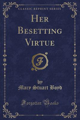 Her Besetting Virtue (Classic Reprint) - Boyd, Mary Stuart