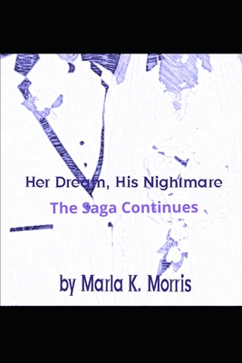 Her Dream, His Nightmare: The Saga Continues - Morris, Marla K