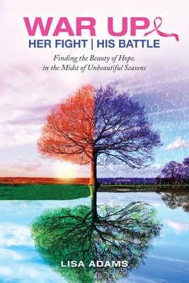 Her Fight His Battle: Finding the Beauty of Hope, in the Midst of Unbeautiful Seasons - Adams, Lisa