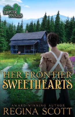 Her Frontier Sweethearts: A Sweet, Clean Western Romance - Scott, Regina