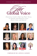 HER Global Voice: Feminine Leaders Sharing Their Story to Change and Empower Your Heart, Soul, and Spirit