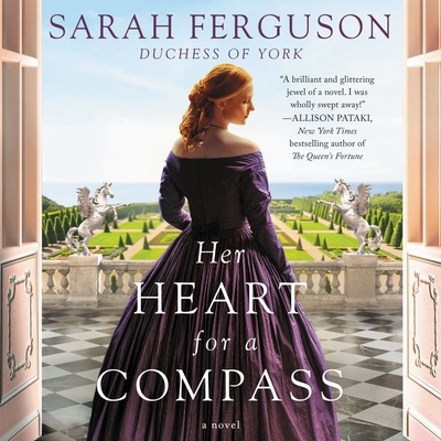 Her Heart for a Compass Lib/E - Ferguson, Sarah (Read by), and Potter, Ell (Read by), and Weeks, Perdita (Read by)