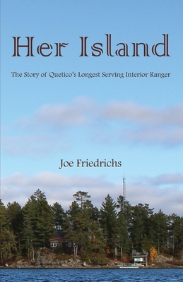 Her Island: The Story of Quetico's Longest Serving Interior Ranger - Hercules, Beth (Editor), and Bloomfield, Sean (Editor), and Witte, Colton ` (Editor)