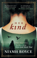 Her Kind: A thrilling and atmospheric historical novel based on the true story of Ireland's first witch trial