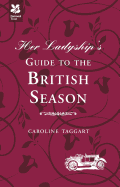 Her Ladyship's Guide to the British Season: The essential practical and etiquette guide