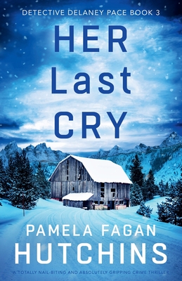 Her Last Cry: A totally nail-biting and absolutely gripping crime thriller - Fagan Hutchins, Pamela