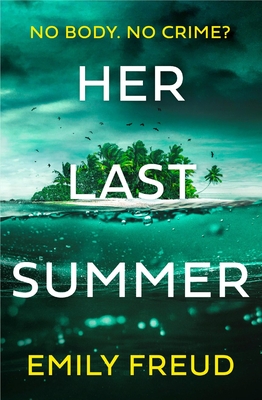 Her Last Summer: the scorching new destination thriller with a killer twist - Freud, Emily