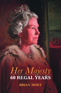 Her Majesty: Sixty Regal Years
