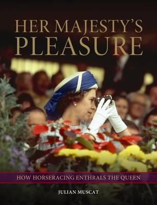 Her Majesty's Pleasure: How Horseracing Enthrals the Queen - Muscat, Julian