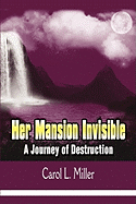 Her Mansion Invisible: A Journey of Destruction
