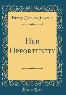 Her Opportunity (Classic Reprint) - Pearson, Henry Clemens