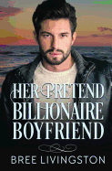 Her Pretend Billionaire Boyfriend: A Clean Billionaire Romance Book One