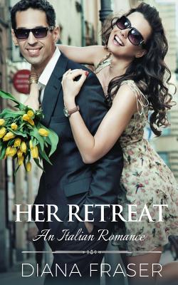 Her Retreat: An Italian Lovers Book - Fraser, Diana