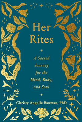 Her Rites: A Sacred Journey for the Mind, Body, and Soul - Bauman, Christy Angelle