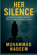 Her Silence: A Domestic Thriller with Twists You'll Never Forget