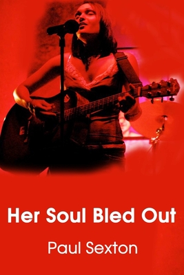 Her Soul Bled Out - Sexton, Paul