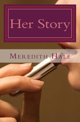 Her Story: Collection of Poems and Short Stories - Hale, Meredith K