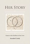 Her Story: Essays on the Goddess in Our Lives