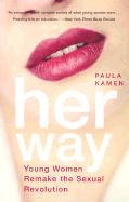 Her Way: Young Women Remake the Sexual Revolution - Kamen, Paula