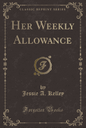 Her Weekly Allowance (Classic Reprint)