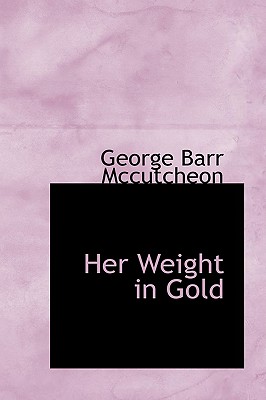 Her Weight in Gold - McCutcheon, George Barr