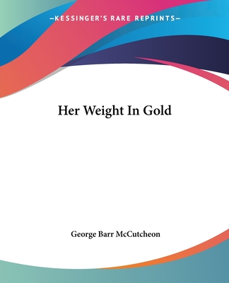 Her Weight In Gold - McCutcheon, George Barr