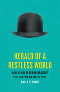 Herald of a Restless World: How Henri Bergson Brought Philosophy to the People