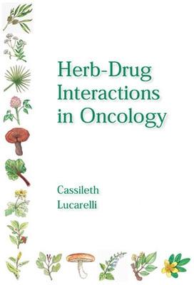 Herb-Drug Interactions in Oncology - Cassileth, Barrie R, Ph.D., and Lucarelli, Charles D