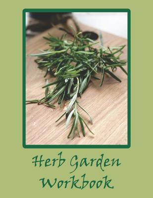 Herb Garden Workbook: Notebook to Keep Track of Your Herb Growing Efforts. Journal Prompts Provided to Monitor Every Type of Herb You Grow. - Mayer Designs