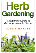Herb Gardening: A Beginners Guide to Growing Herbs at Home