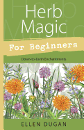 Herb Magic for Beginners: Down-To-Earth Enchantments