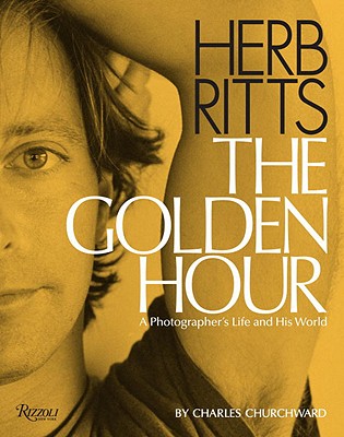 Herb Ritts: The Golden Hour: A Photographer's Life and His World - Churchward, Charles, and Ritts, Herb (Photographer), and Fahey, David (Introduction by)